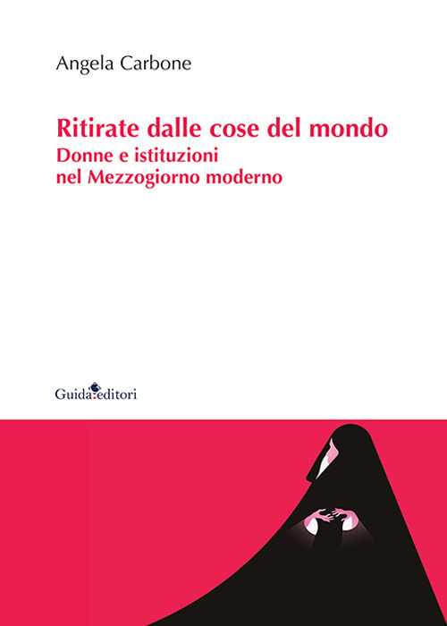 Ritirate dalle cose del mondo. Donne e istituzioni nel Mezzogiorno moderno