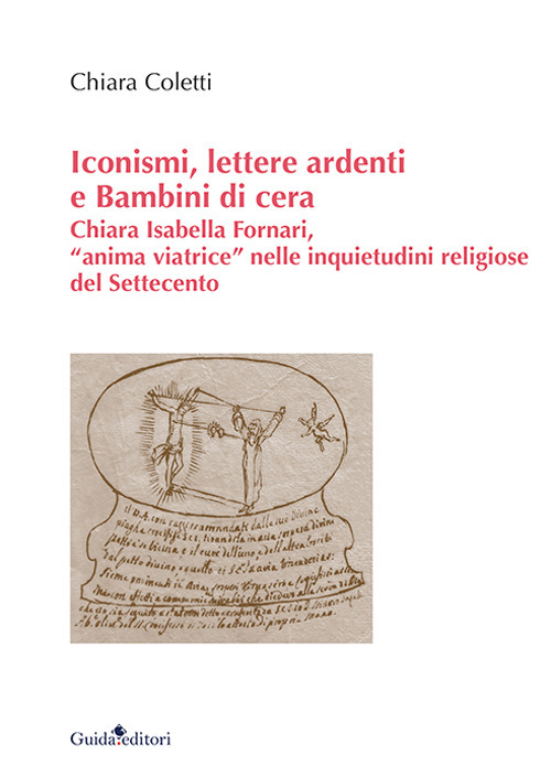 Iconismi, lettere ardenti e Bambini di cera. Chiara Isabella Fornari, «anima viatrice» nelle inquietudini religiose del Settecento