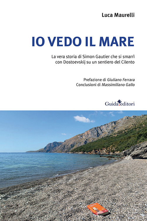 Io vedo il mare. La vera storia di Simon Gautier che si smarrì con Dostoevskij su un sentiero del Cilento