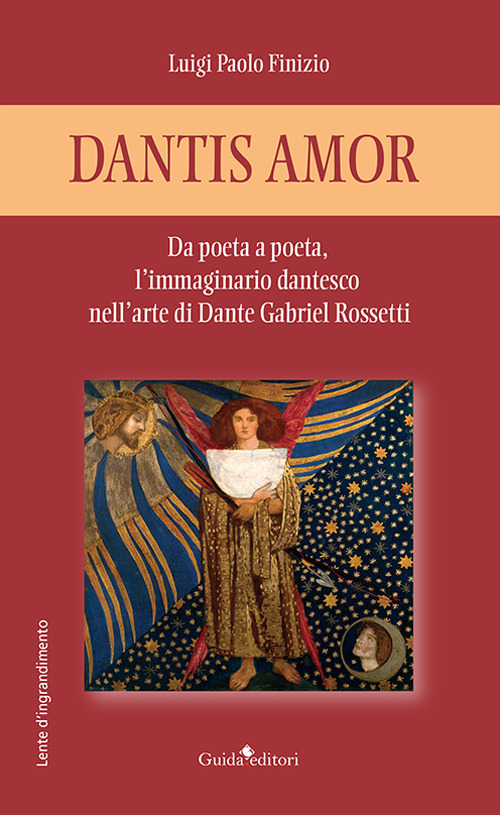 Dantis amor. Da poeta a poeta, l'immaginario dantesco nell'arte di Dante Gabriel Rossetti