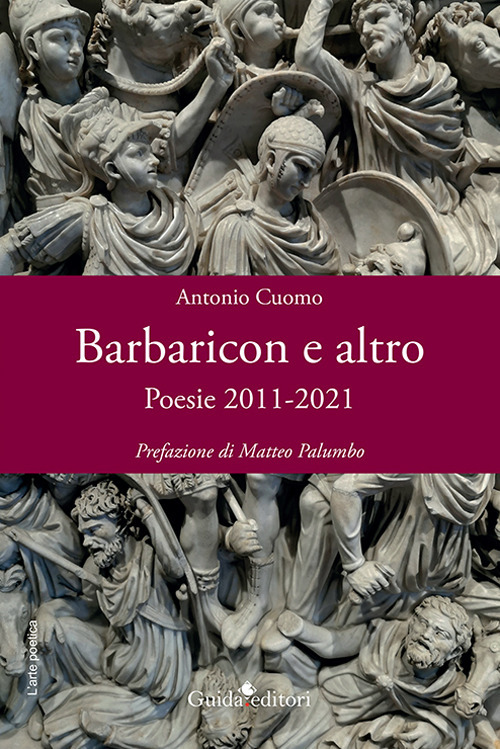 Barbaricon e altro. Poesie 2011-2021