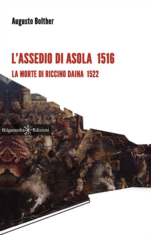 L'assedio di Asola 1516. La morte di Riccino Daina 1522. Con Libro in brossura