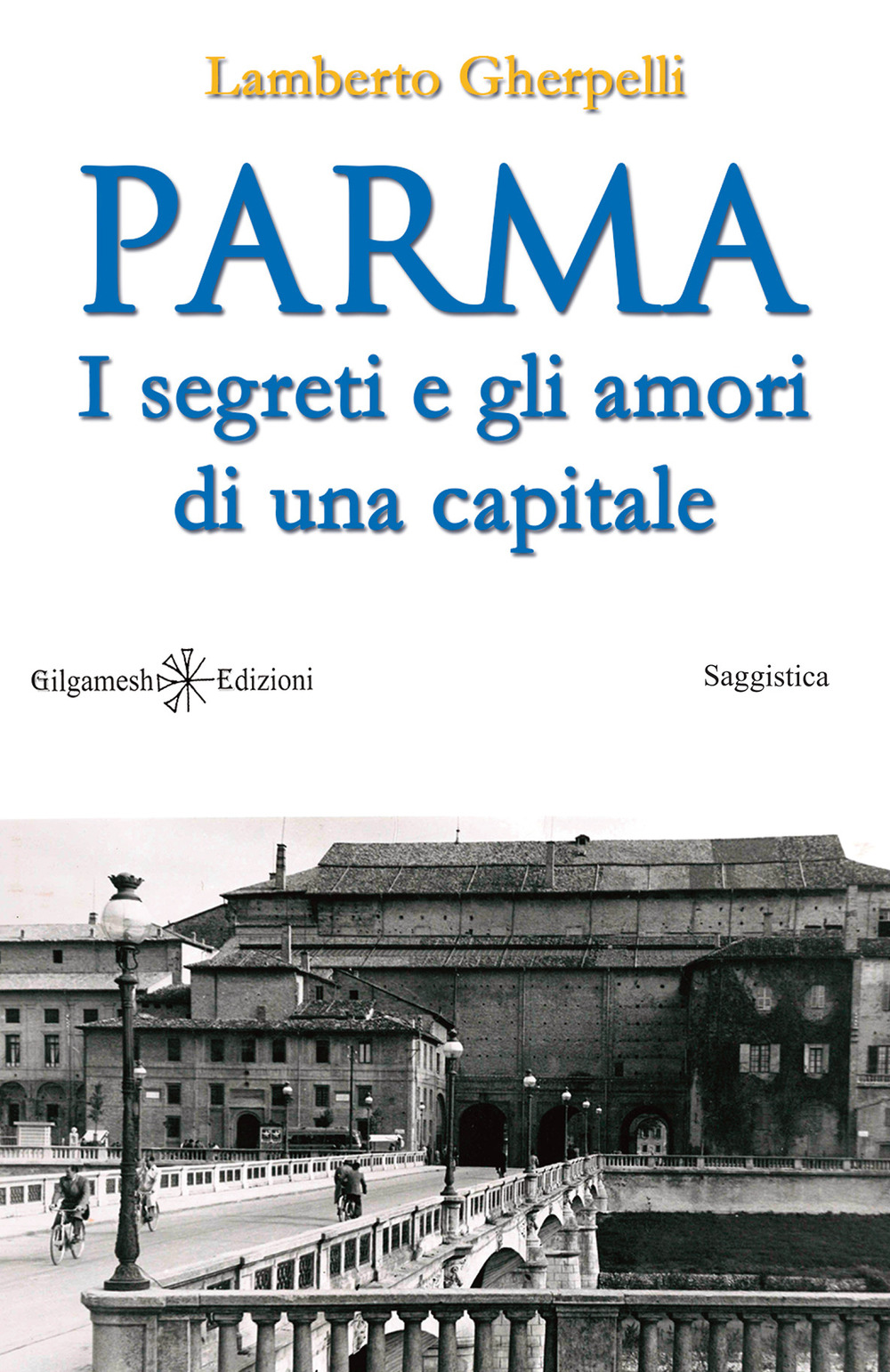 Parma. I segreti e gli amori di una capitale. Con Libro in brossura