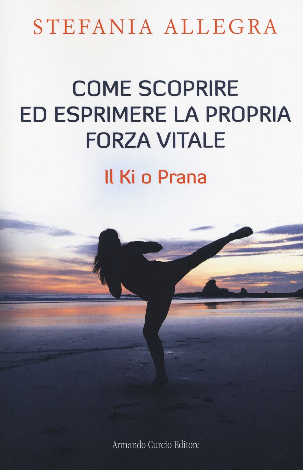 Come scoprire ed esprimere la propria forza vitale. Il Ki o Prana