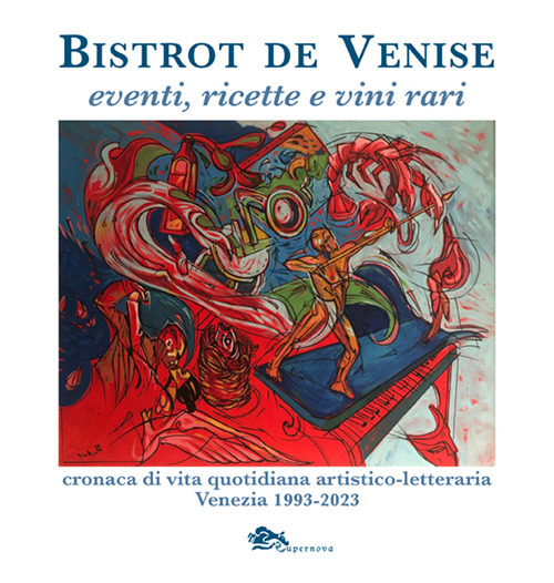 Bistrot de Venise. Eventi, ricette e vini vari. Cronaca quotidiana artistico letteraria Venezia 1993-2023