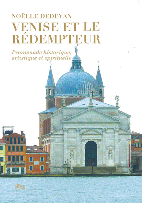 Venise et le Rédempteur. Promenade historique, artistique et spirituelle