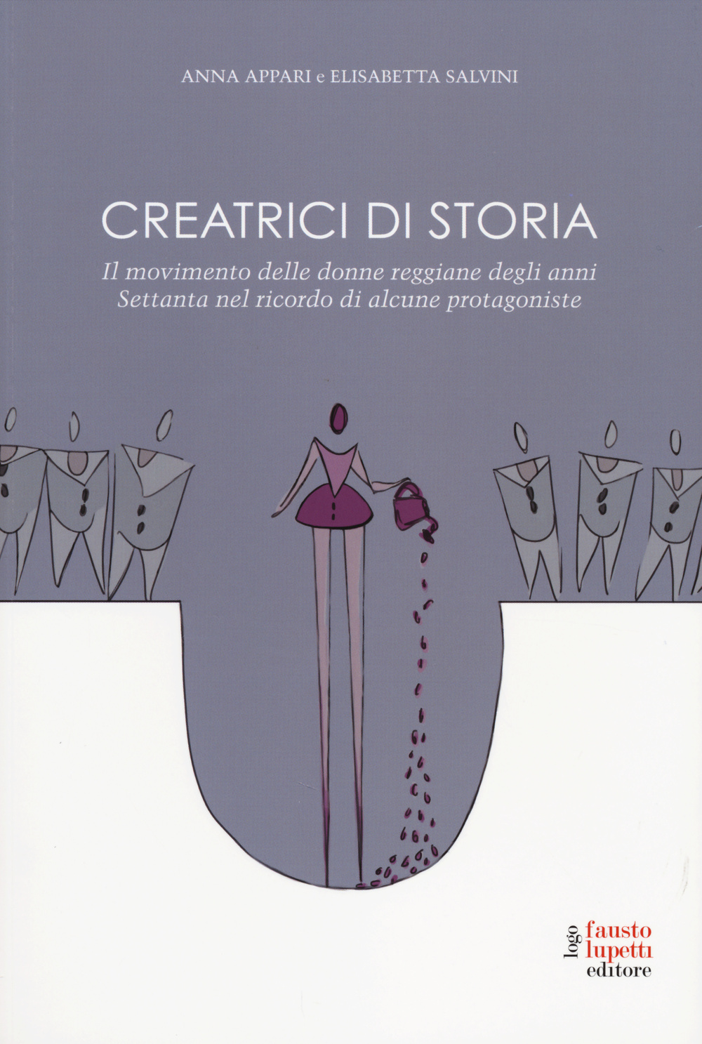 Creatrici di storia. Il movimento delle donne reggiane degli anni Settanta nel ricordo di alcune protagoniste