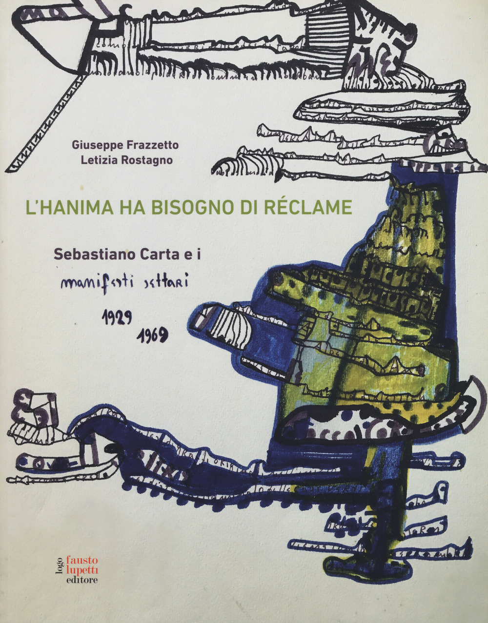 L'hanima ha bisogno di réclame Sebastiano Carta e i manifesti settari 1929-1969. Ediz. a colori