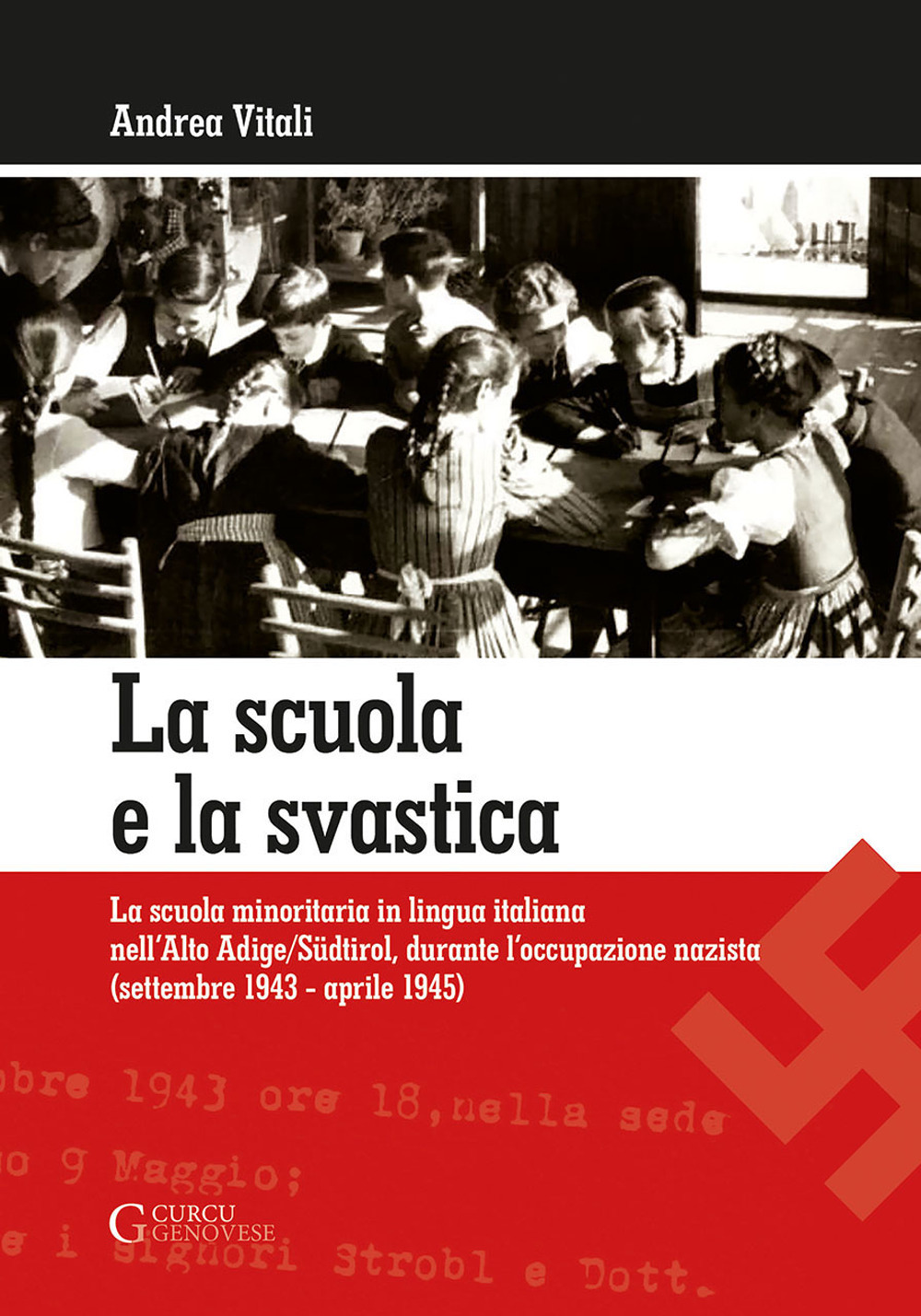La scuola e la svastica. La scuola minoritaria in lingua italiana nell'Alto Adige/Südtirol, durante l'occupazione nazista (setttembre 1943-aprile 1945)