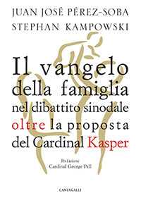 Il Vangelo della famiglia nel dibattito sinodale oltre la proposta del cardinal Kasper