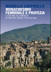 Monachesimo femminile e profezia. L'azione ecumenica di madre Maria Pia Gullini