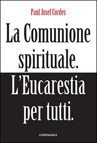 La comunione spirituale. L'eucarestia per tutti