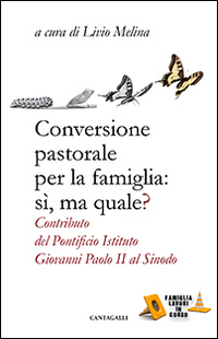 Conversione pastorale per la famiglia: si ma quale? Contributo del Pontificio Istituto Giovanni Paolo II al Sinodo