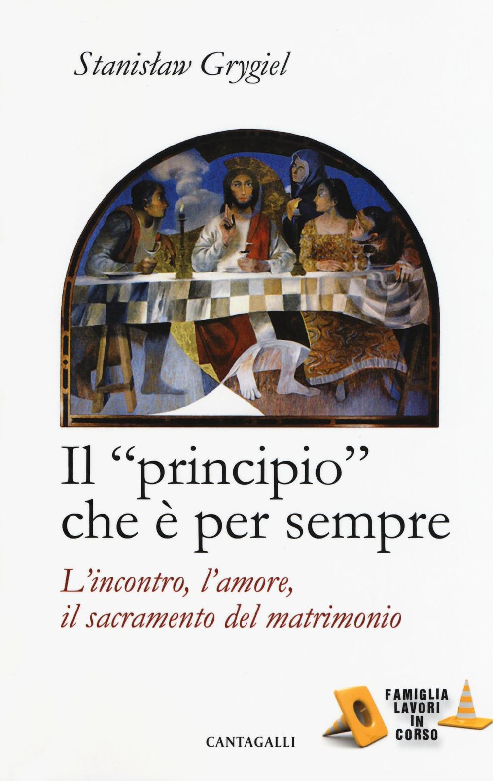 Il «principio» che è per sempre. L'incontro, l'amore, il sacramento del matrimonio