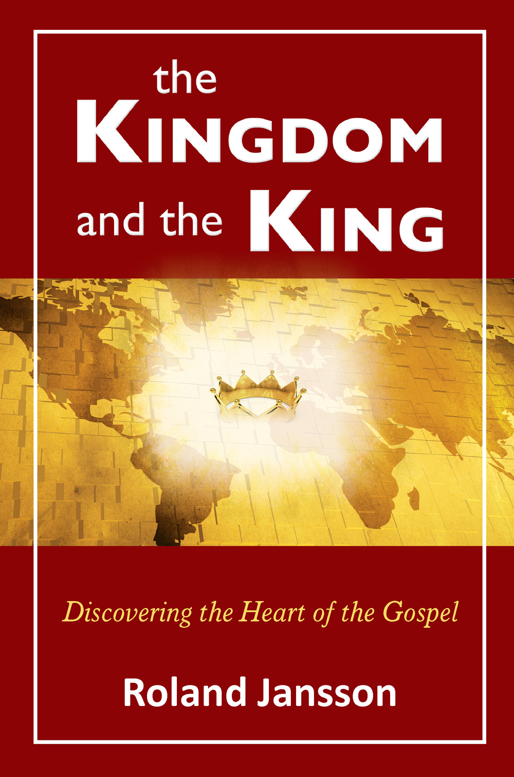 The kingdom and the king. Discovering the heart of the gospel