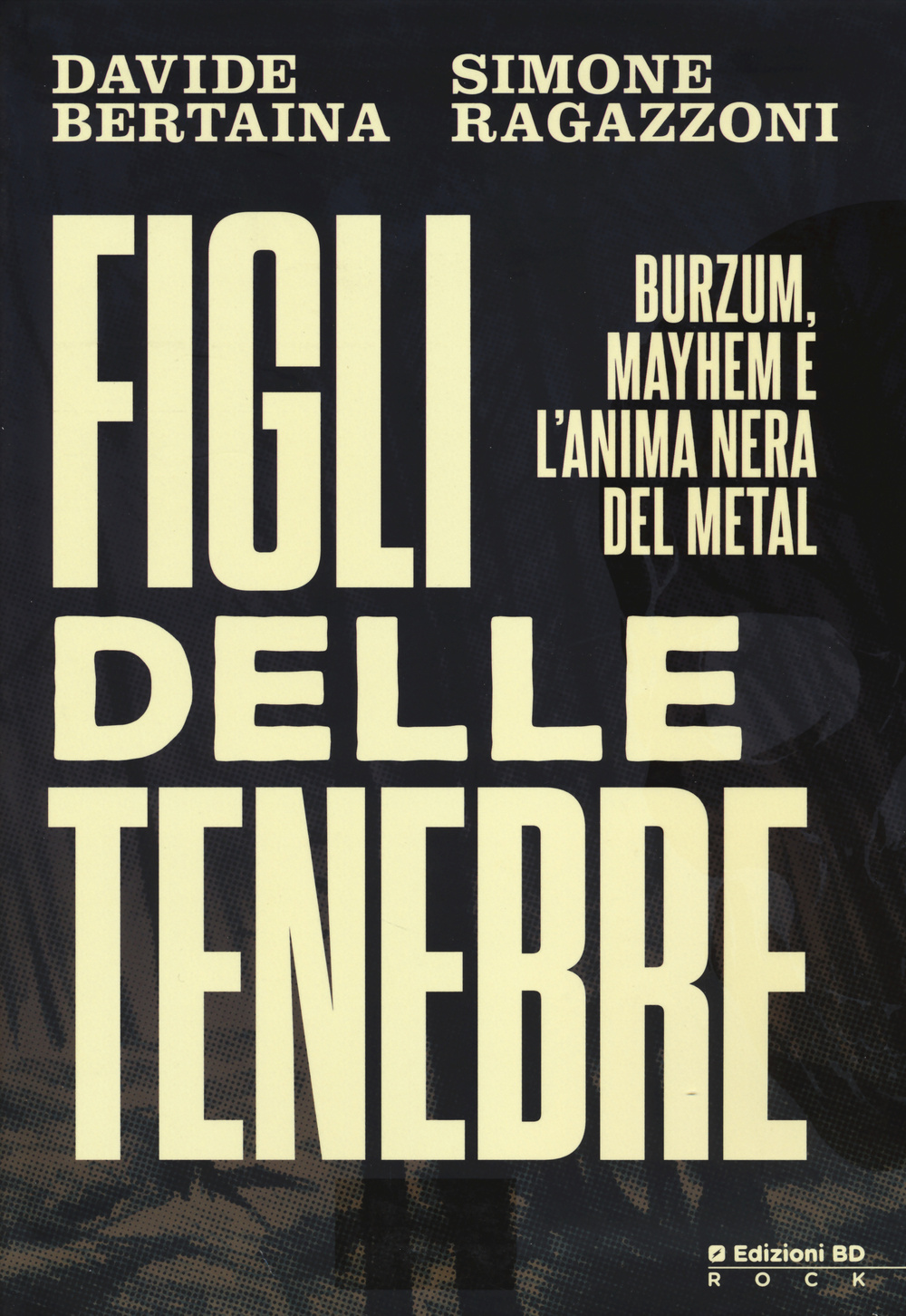 Figli delle tenebre. Burzum, Mayhem e l'anima nera del metal