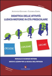 Didattica delle attività ludico-motorie in età prescolare. Manuale di scienze motorie, giochi e lezioni per la scuola