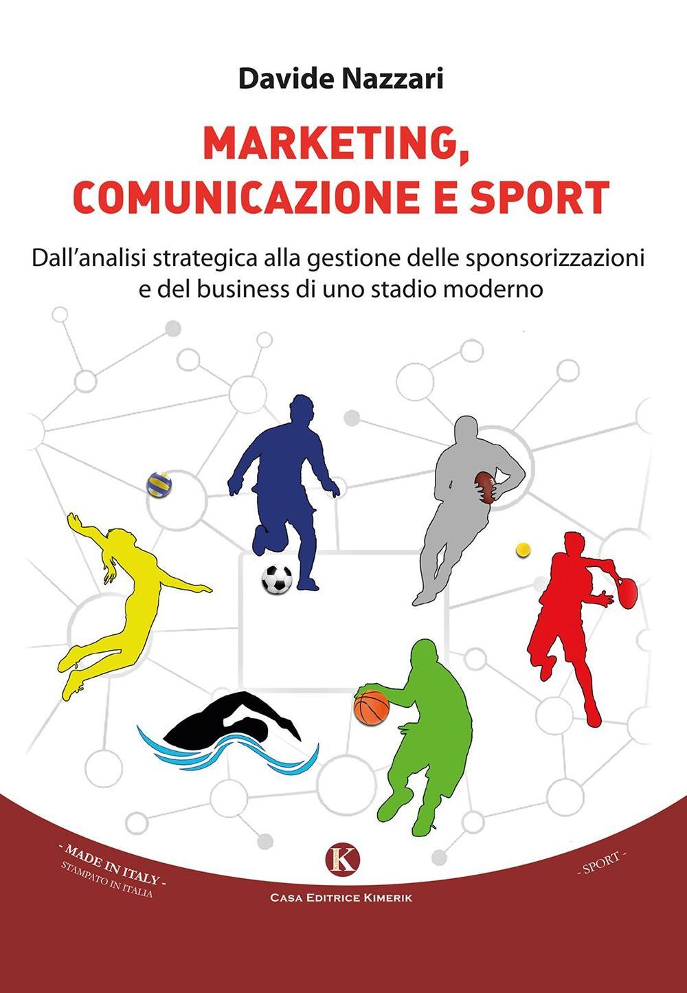 Marketing, comunicazione e sport. Dall'analisi strategica alla gestione delle sponsorizzazioni e del business di uno stadio moderno