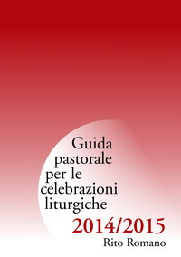 Guida pastorale per le celebrazioni liturgiche. Rito romano 2015-2015