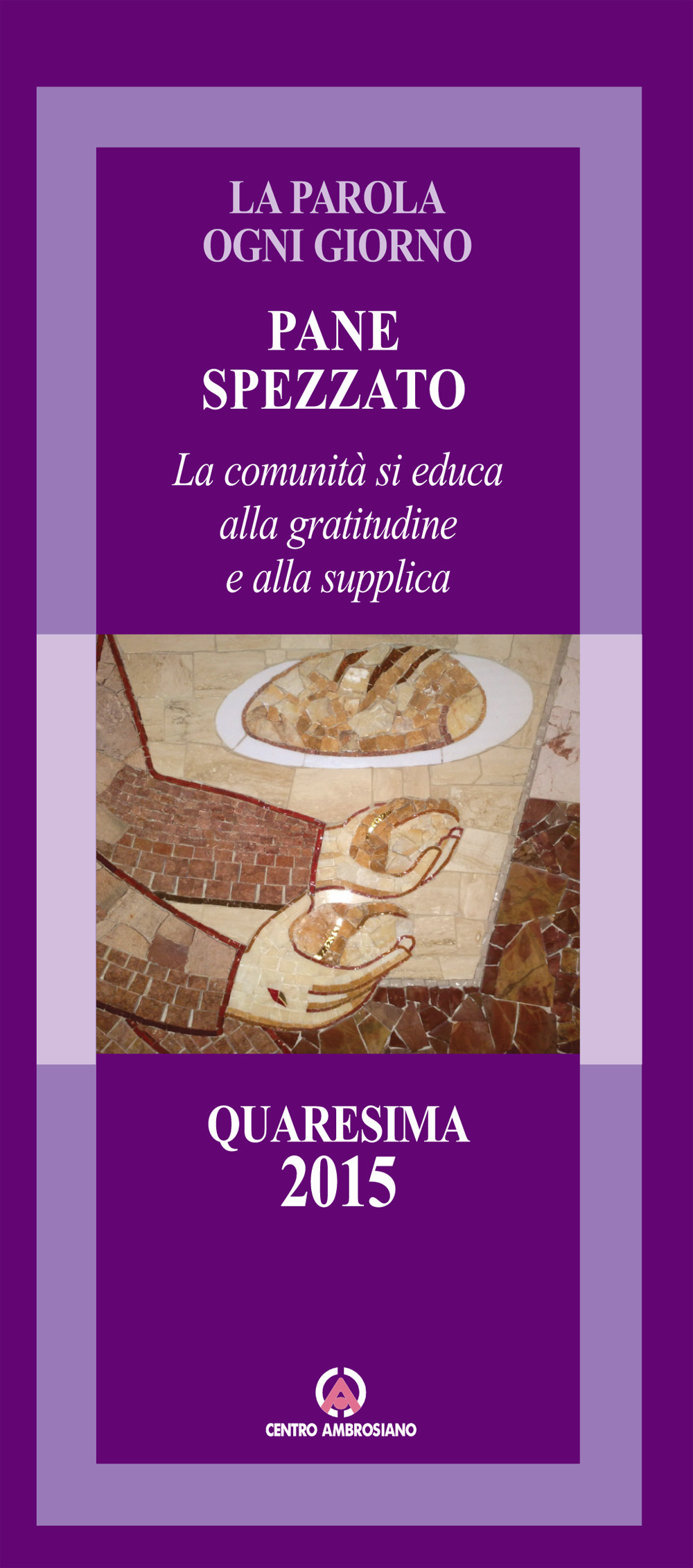 Pane spezzato. La comunità si educa alla gratitudine e alla supplica. Quaresima 2015