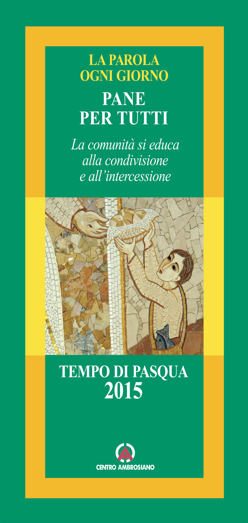 Pane per tutti. La comunità si educa alla condivisione e all'intercessione. Tempo di Pasqua 2015