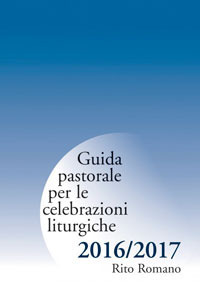 Guida pastorale per le celebrazioni liturgiche. Rito romano 2016-2017