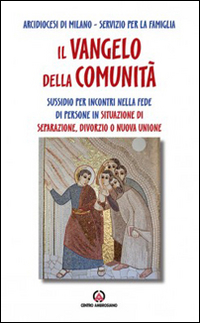 Il Vangelo della comunità. Sussidio per incontri nella fede di persone in situazione di separazione, divorzio o nuova unione