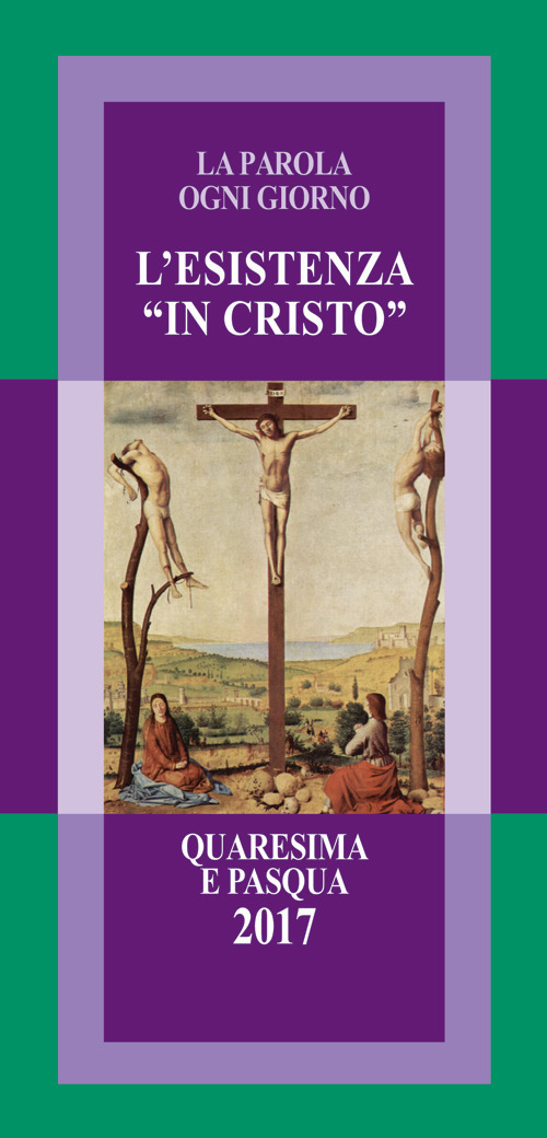 L'esistenza «in Cristo». La parola ogni giorno. Quaresima e Pasqua 2017