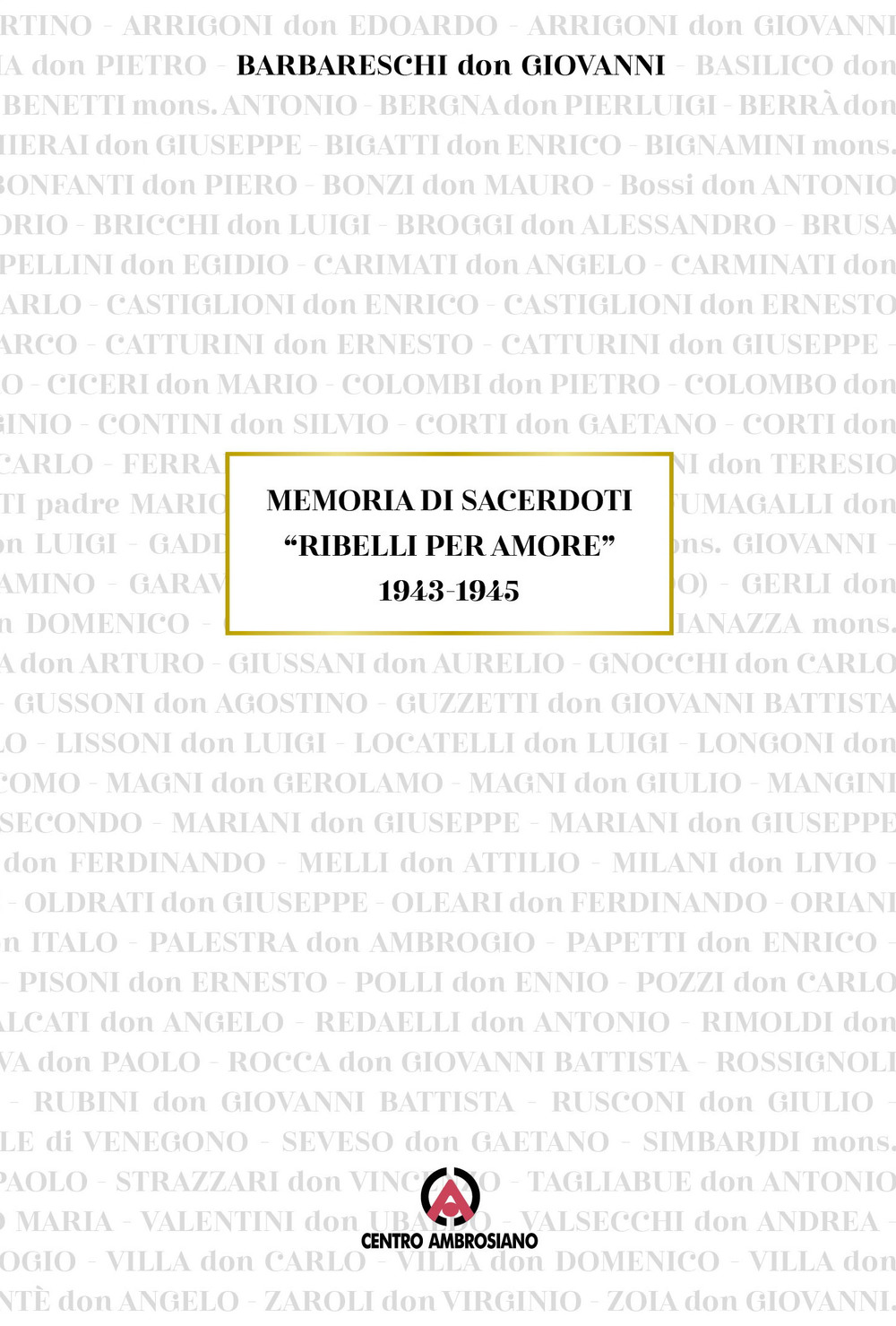 Memoria di sacerdoti «Ribelli per amore» 1943-1945