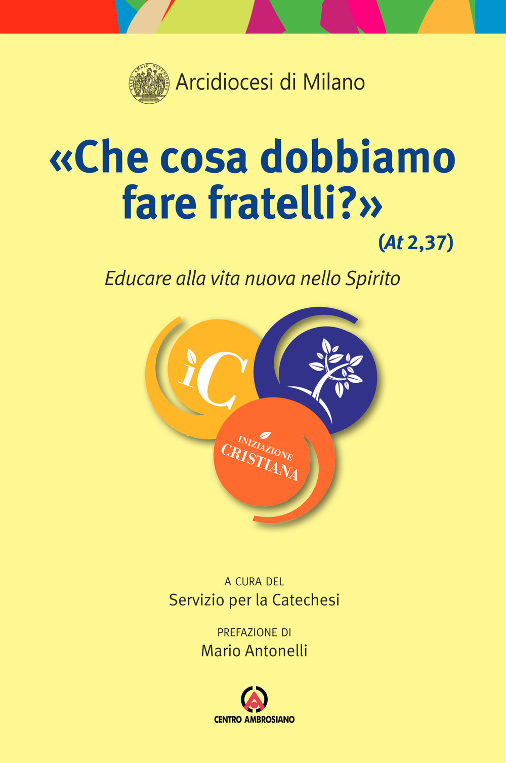 «Che cosa dobbiamo fare fratelli?» (At 2, 37). Educare alla vita nuova dello Spirito