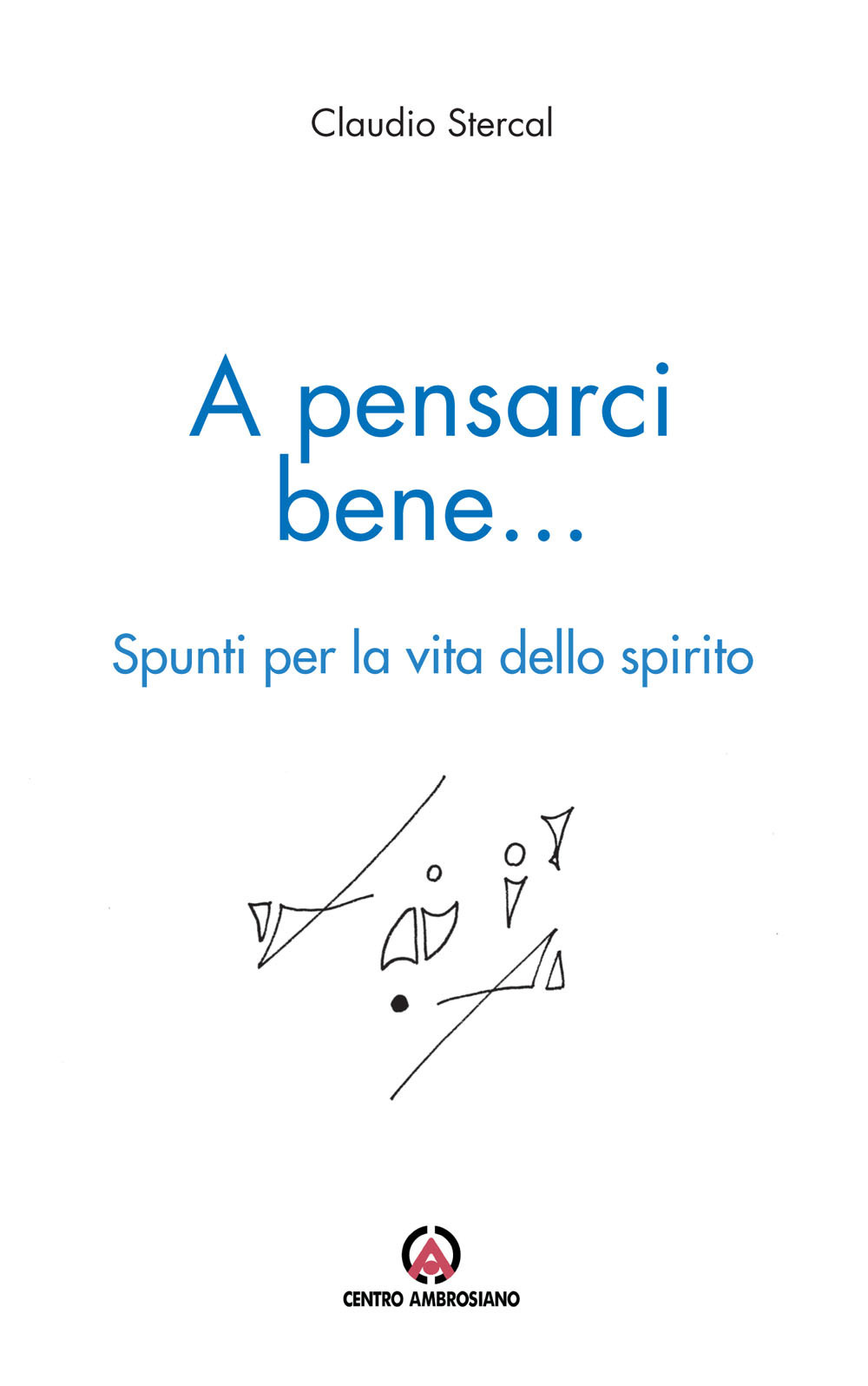 A pensarci bene... Spunti per la vita dello spirito