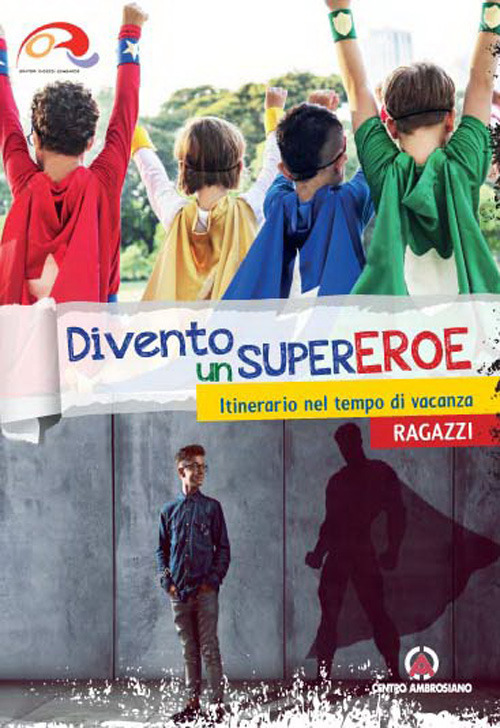 Divento un supereroe. Itinerario nel tempo di vacanza per preadolescenti. Ragazzi