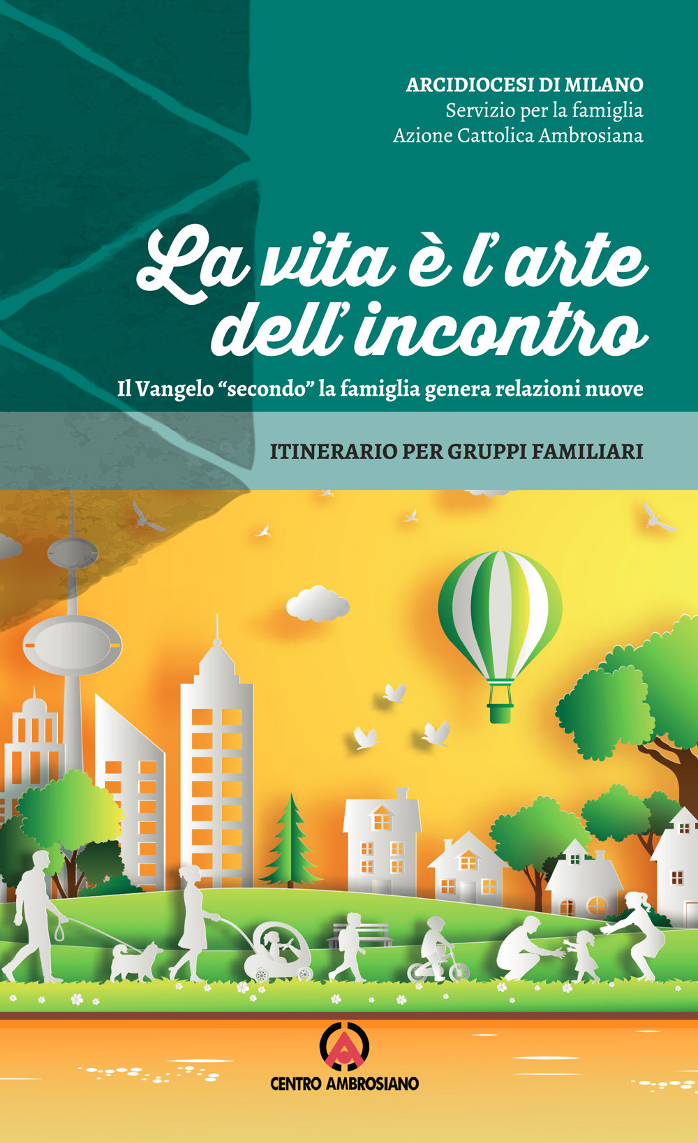 La vita è l'arte dell'incontro. Il Vangelo «secondo» la famiglia genera relazioni nuove. Itinerario per gruppi familiari