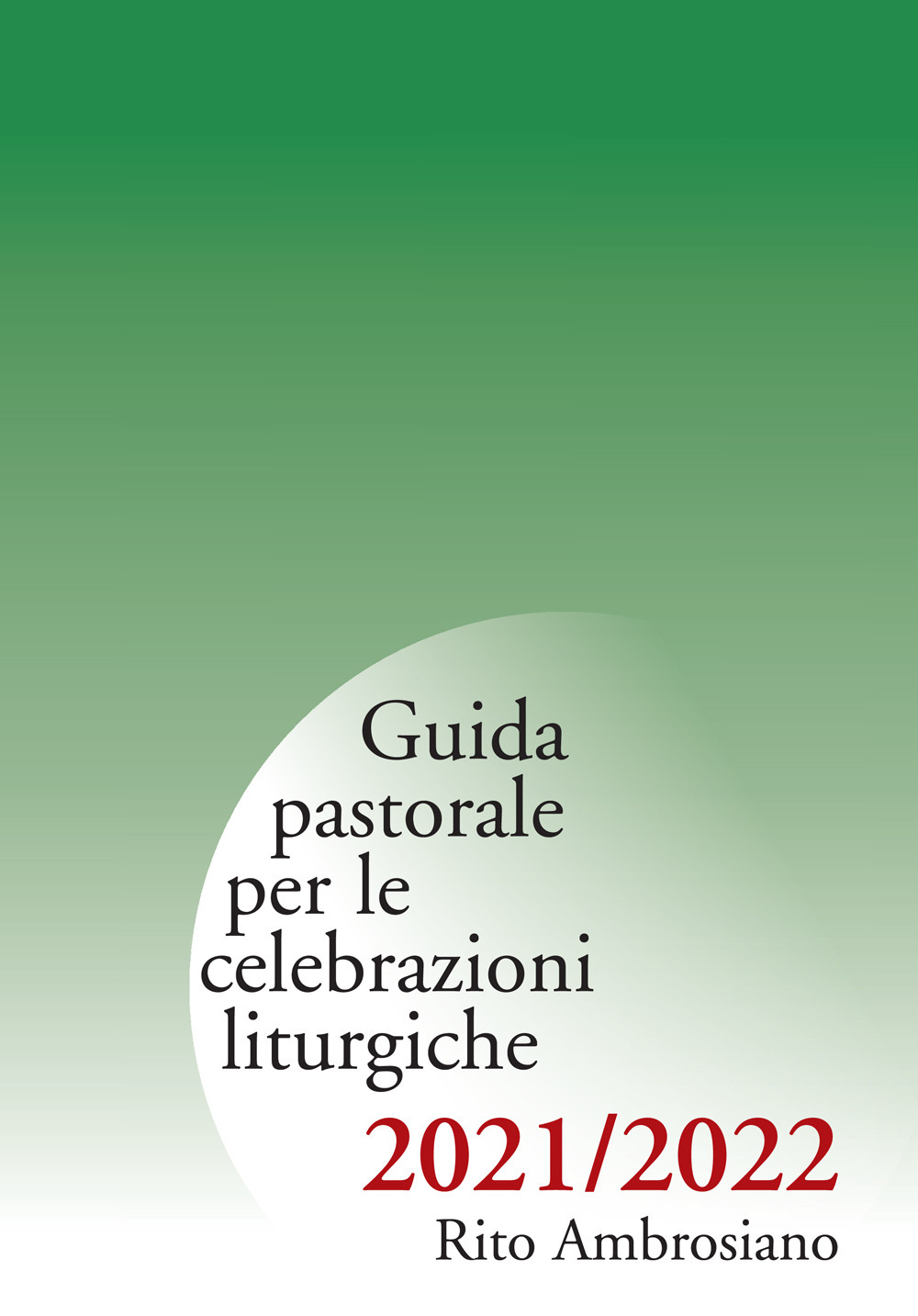 Guida pastorale per le celebrazioni liturgiche. Rito ambrosiano 2021-2022