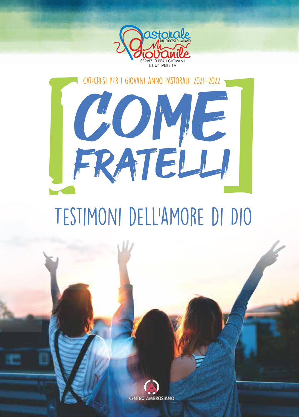 Come fratelli. Testimoni dell'amore di Dio. Catechesi per giovani. Anno Pastorale 2021-2022