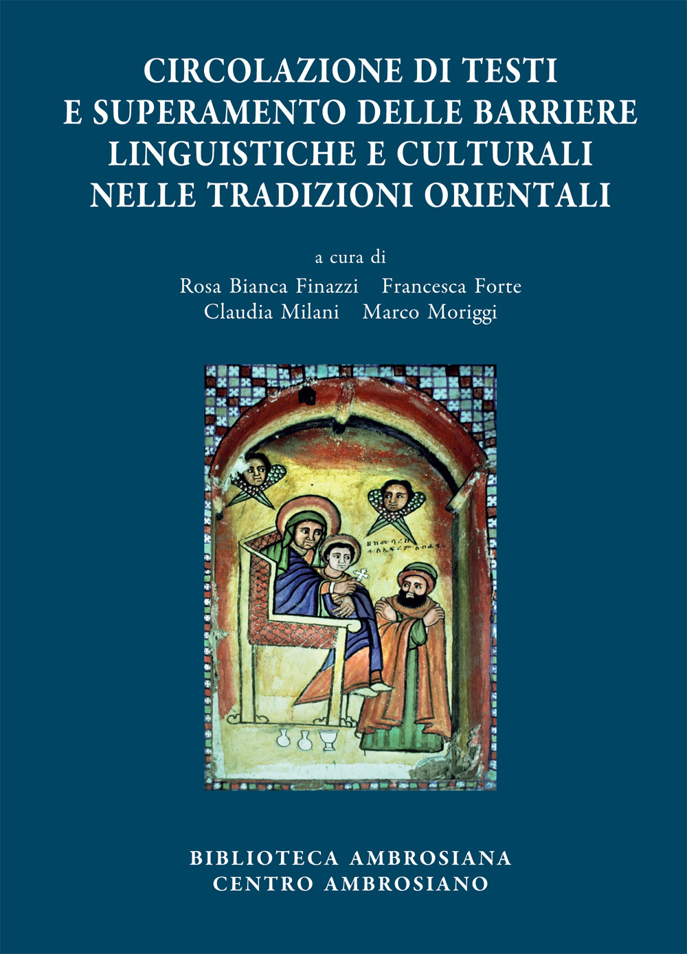 Accademia Ambrosiana. Orientalia Ambrosiana. Vol. 7: Circolazione di testi e superamento delle barriere linguistiche e culturali nelle tradizioni orientali