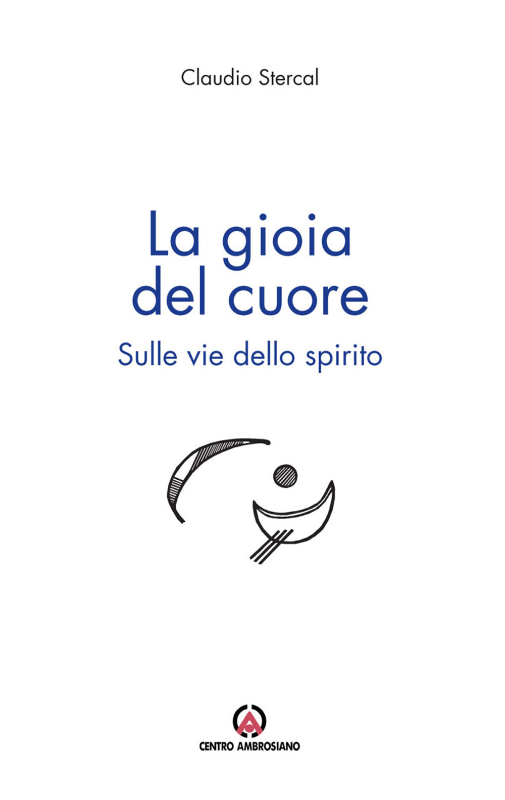 La gioia del cuore. Sulle vie dello spirito