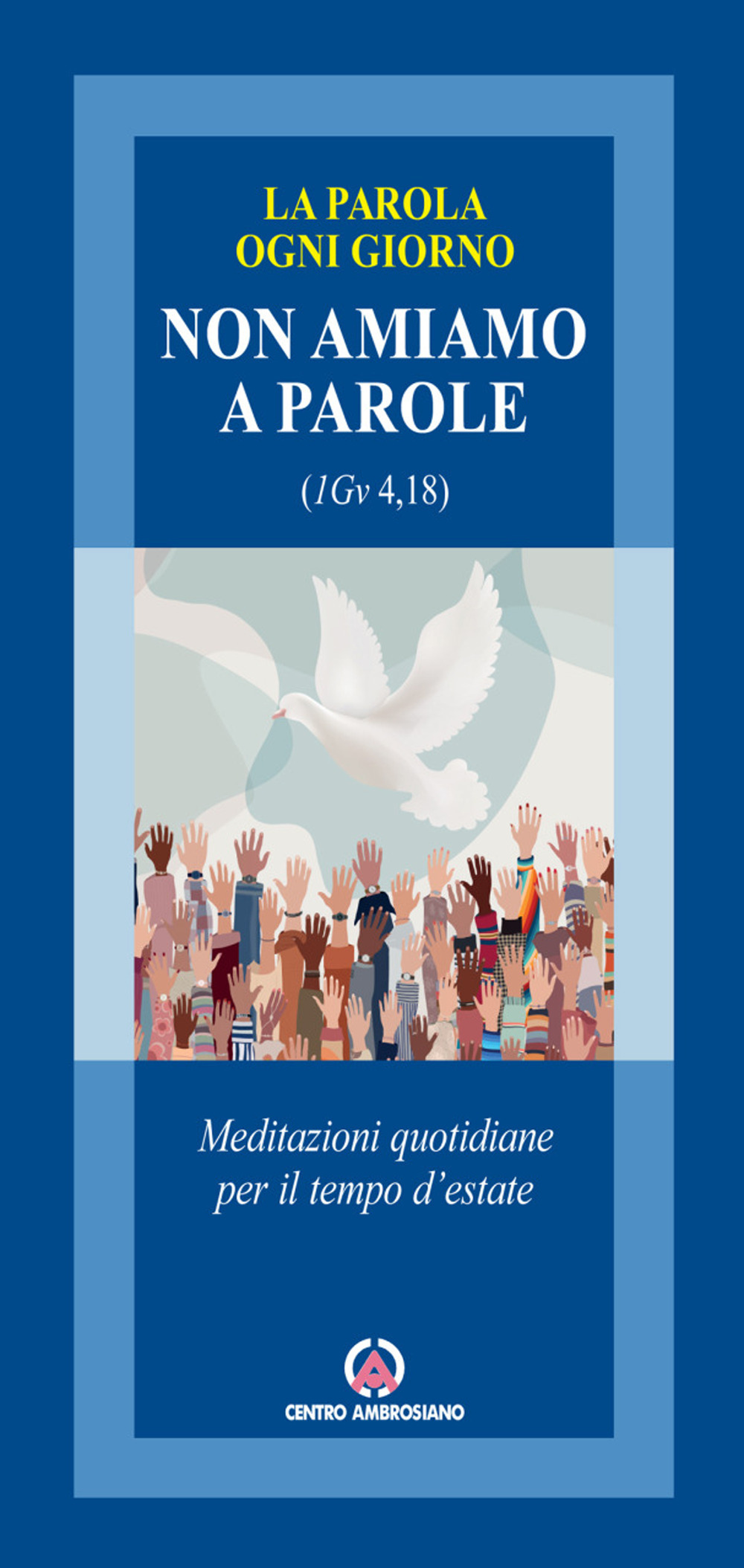 Non amiamo a parole (1Gv 4,18). Meditazioni quotidiane per il tempo d'estate