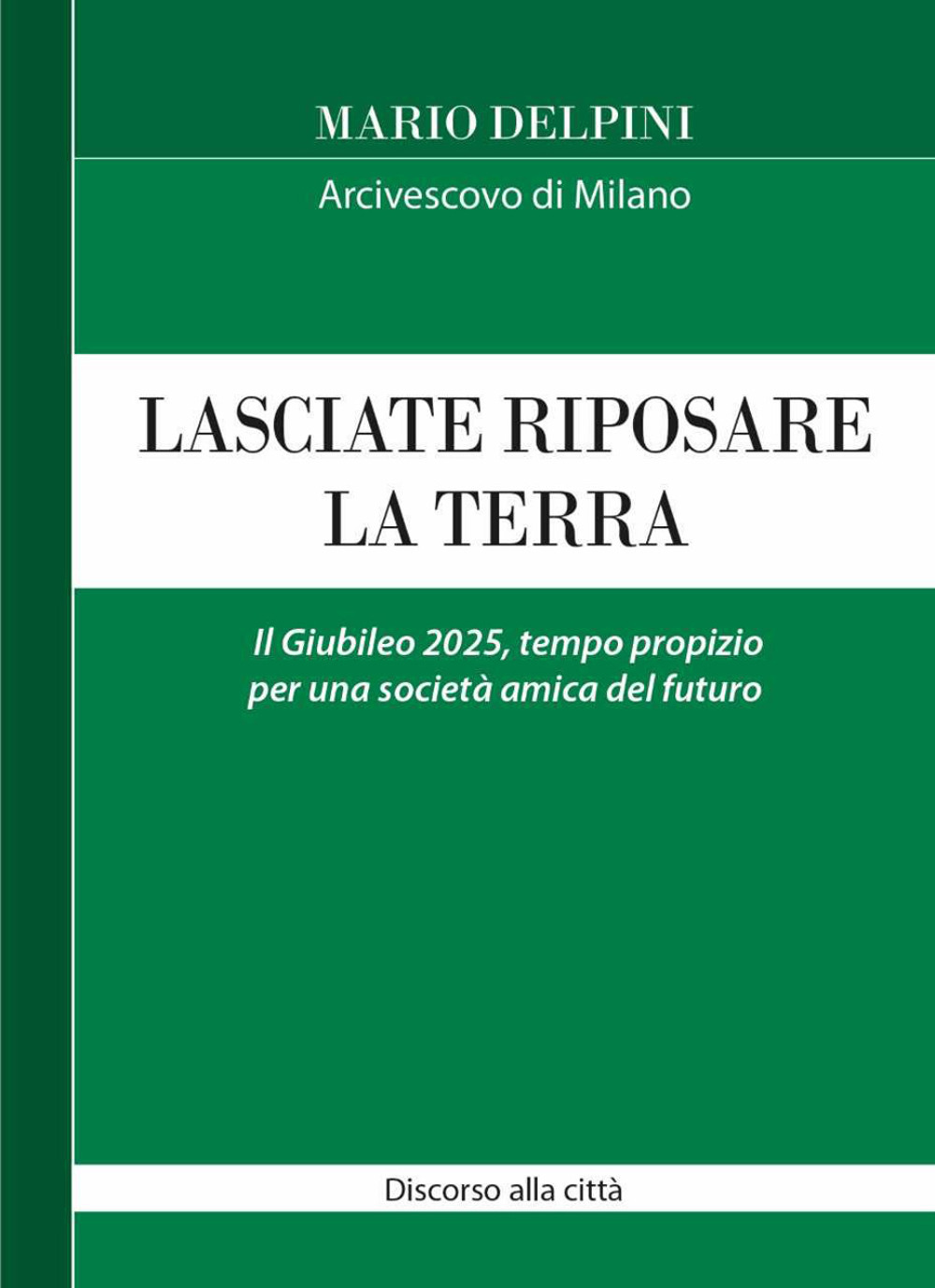 Lasciate riposare la terra. Il Giubileo 2025, tempo propizio per una società amica del futuro. Discorso alla città