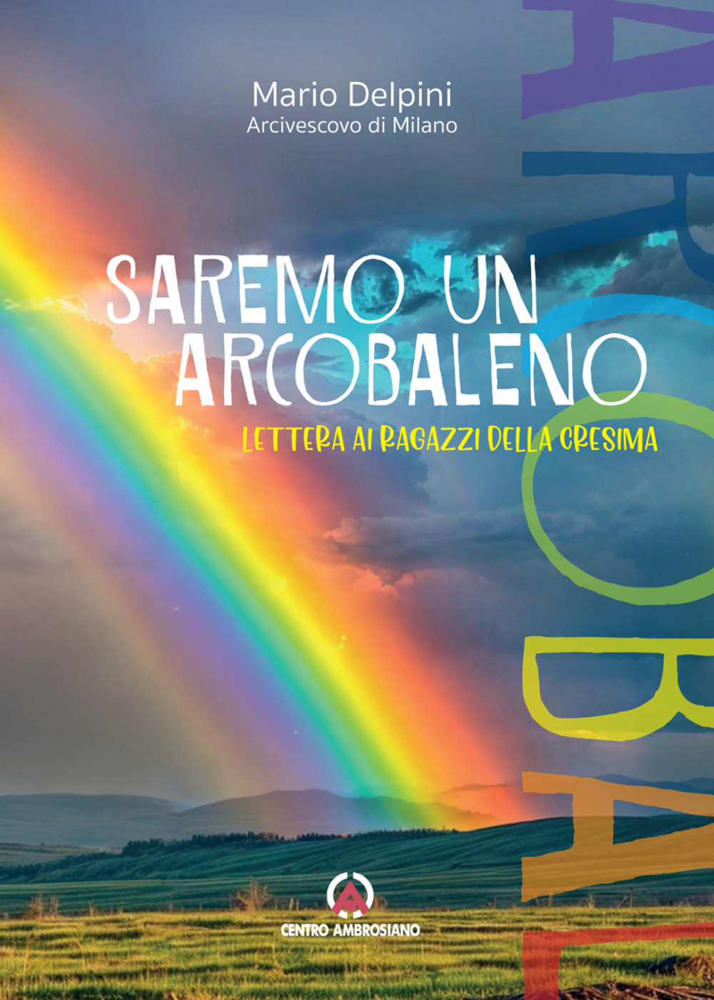 Saremo un arcobaleno. Lettera ai ragazzi della cresima