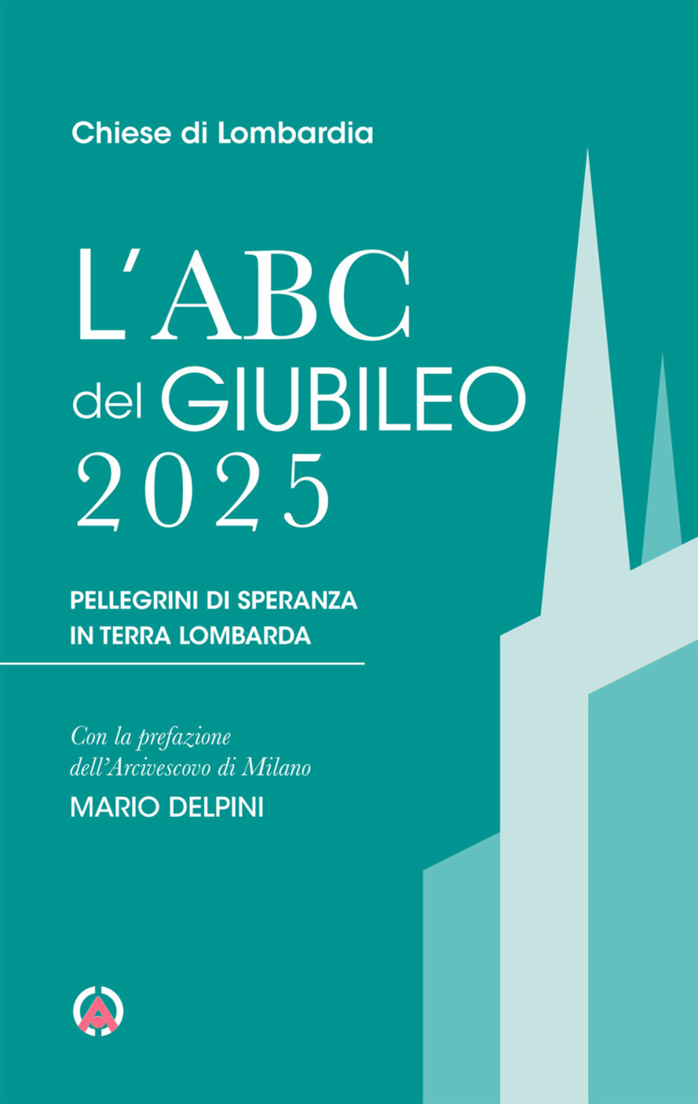 L'Abc del Giubileo 2025. Pellegrini di speranza in terra lombarda