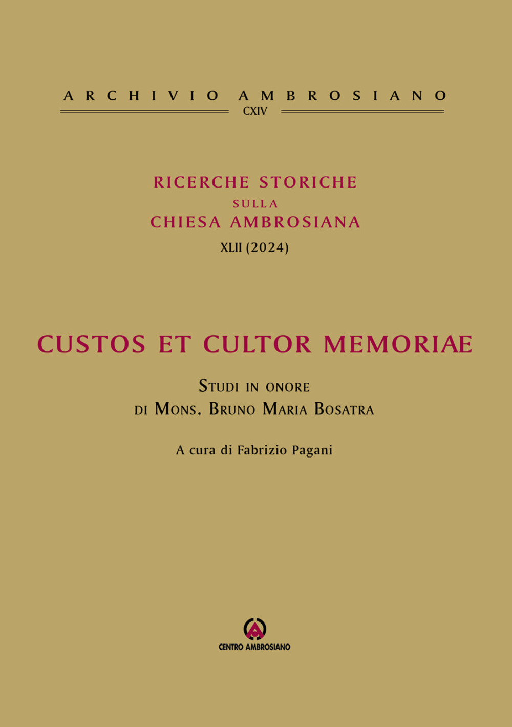 Ricerche storiche sulla Chiesa ambrosiana. Vol. 42: Custos et cultor memoriae. Studi in onore di mons. Bruno Maria Bosatra