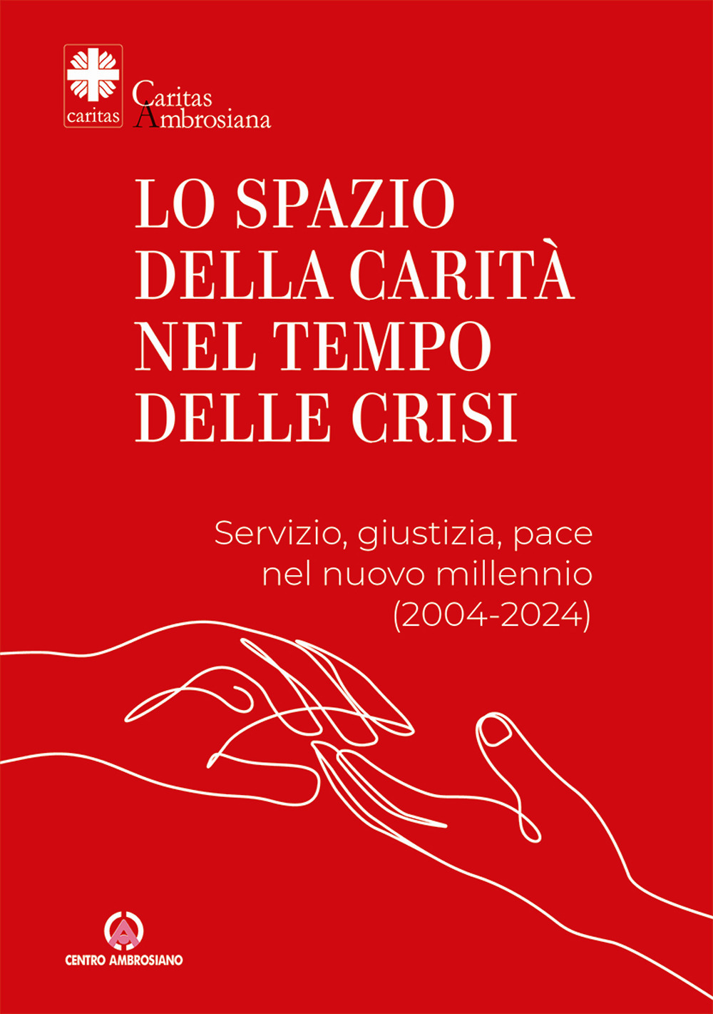 Lo spazio della carità nel tempo delle crisi. Servizio, giustizia, pace nel nuovo millennio (2004-2024)