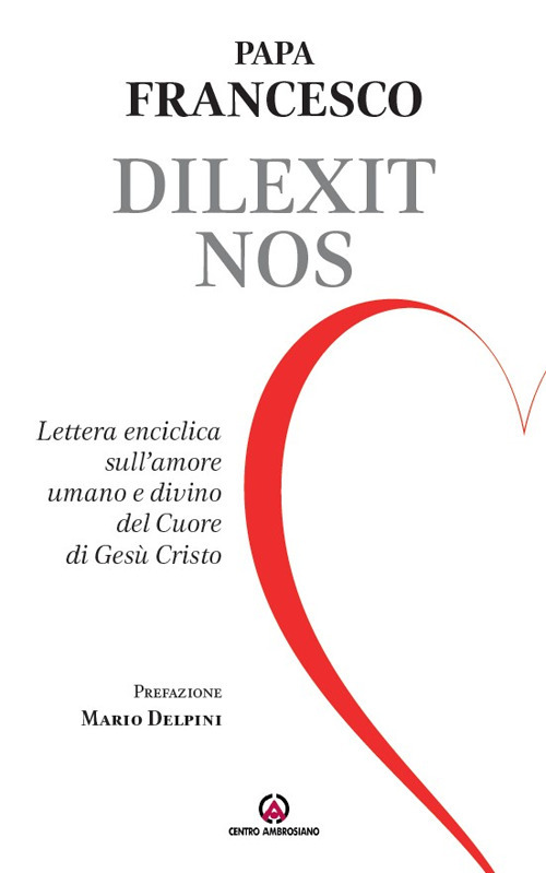 Dilexit nos. Lettera enciclica sull'amore umano e divino del cuore di Gesù Cristo