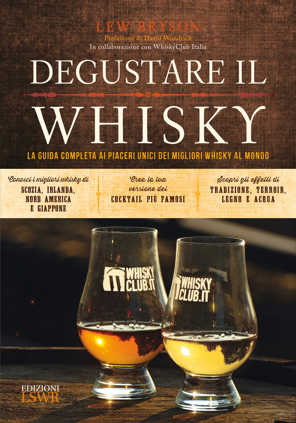 Degustare il whisky. La guida completa ai piaceri unici dei migliori whisky al mondo