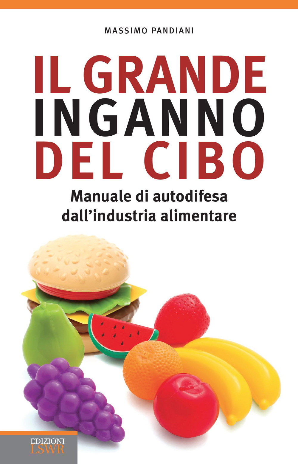 Il grande inganno del cibo. Manuale di autodifesa dall'industria alimentare