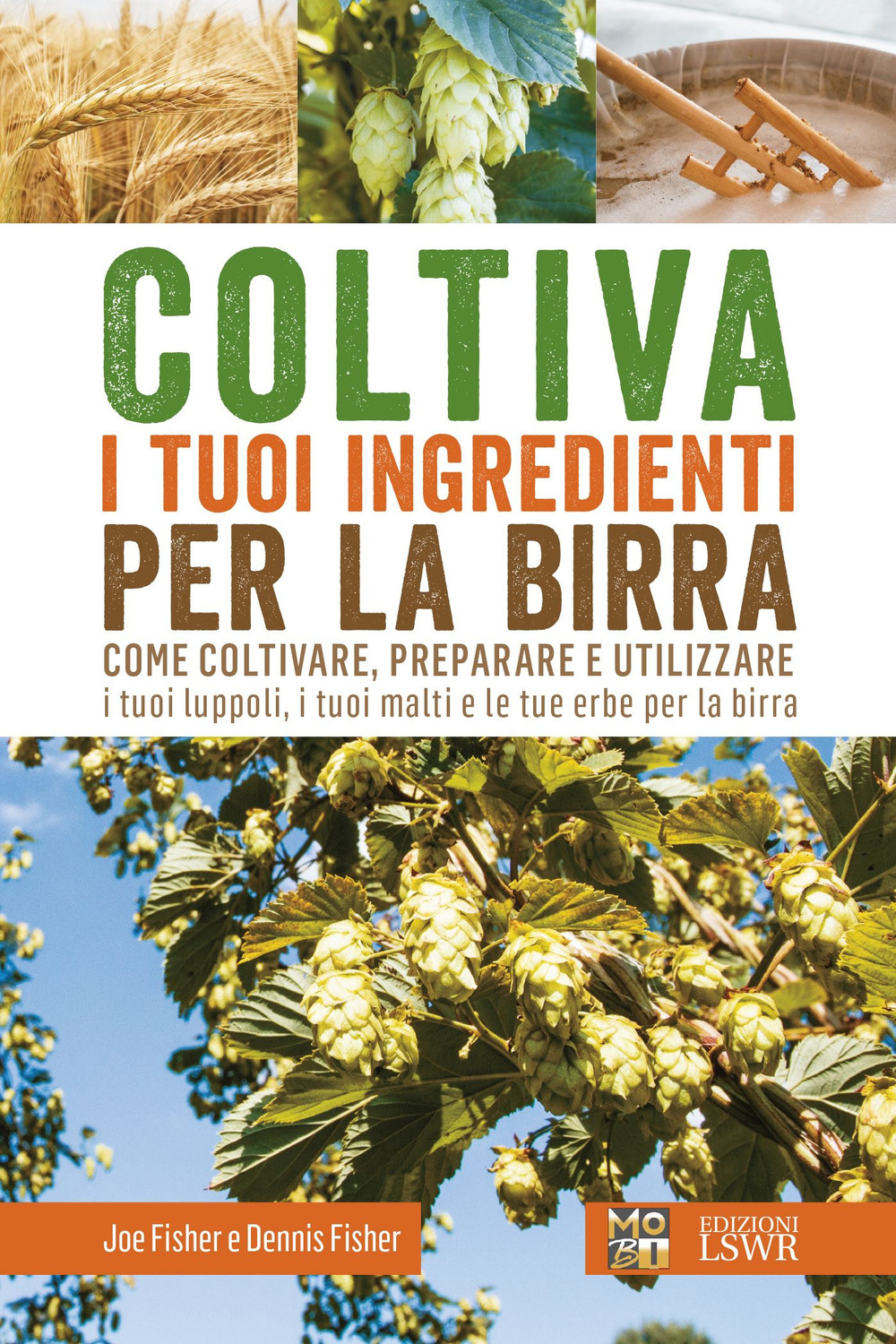 Coltiva i tuoi ingredienti per la birra. Come coltivare, preparare e utilizzare i tuoi luppoli, i tuoi malti e le tue erbe per la birra