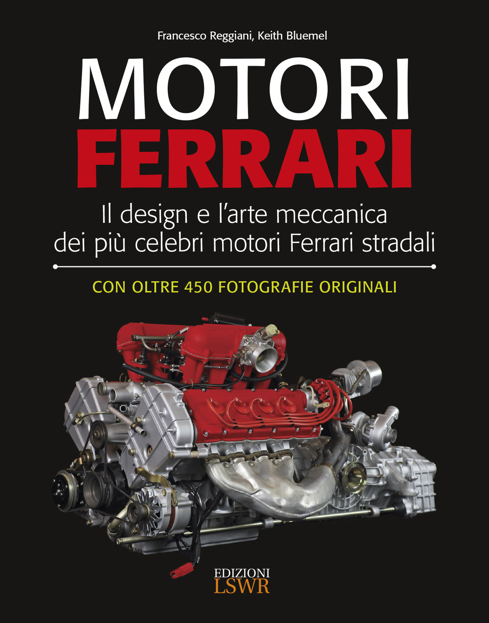 Motori Ferrari. Il design e l'arte meccanica dei più celebri motori Ferrari stradali