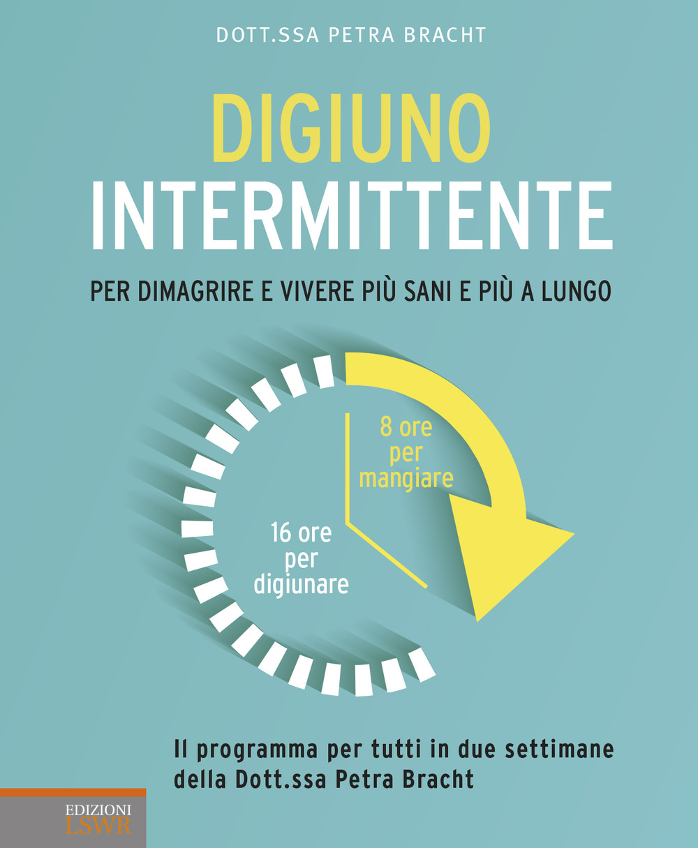 Digiuno intermittente. Per dimagrire e vivere più sani e più a lungo