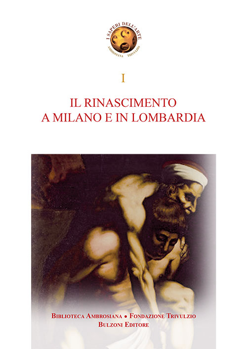 Il Rinascimento a Milano e in Lombardia. Storia e storiografia dell'arte del Rinascimento a Milano e in Lombardia